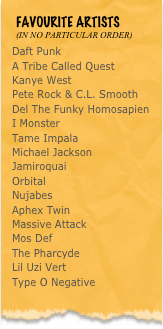 ￼
Daft Punk
A Tribe Called Quest
Kanye West
Pete Rock & C.L. Smooth
Del The Funky Homosapien
I Monster
Tame Impala
Michael Jackson
Jamiroquai
Orbital
Nujabes
Aphex Twin
Massive Attack
Mos Def
The Pharcyde
Lil Uzi Vert
Type O Negative

